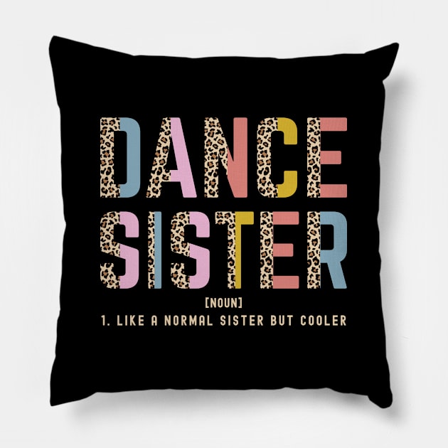 Dance Sister Of A Dancer Dancing Sis Dance Sister Definition Pillow by Nisrine