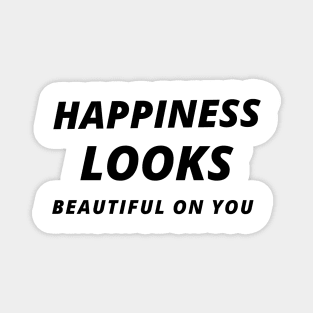 Happiness looks beautiful on you Magnet