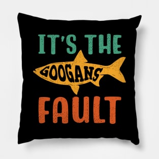 It's The Googans Fault Pillow