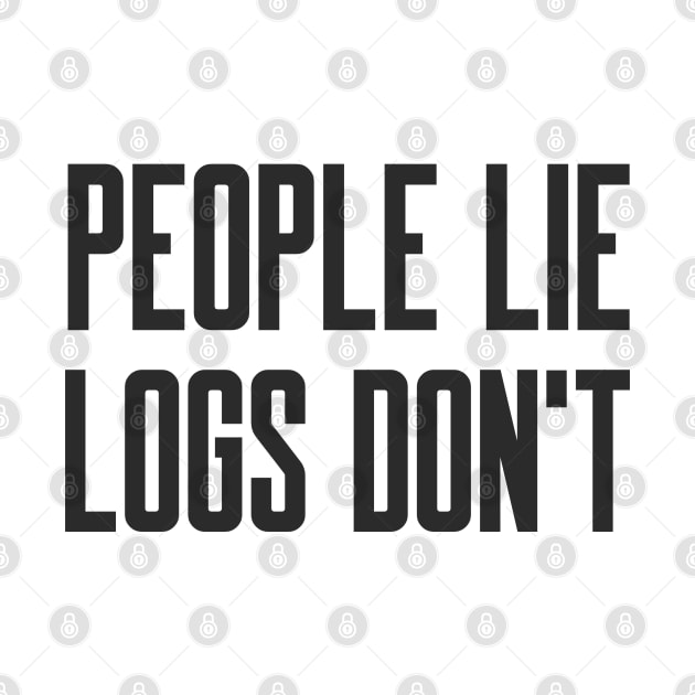 Cybersecurity People Lie Logs don't by FSEstyle