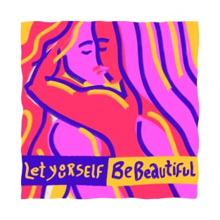 Let yourself be beautiful T-Shirt