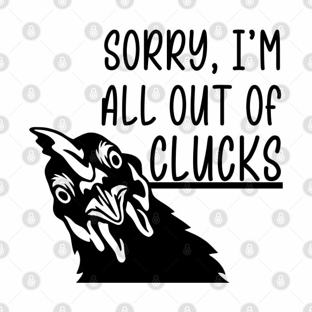 Sorry, I'm All Out of Clucks by KayBee Gift Shop