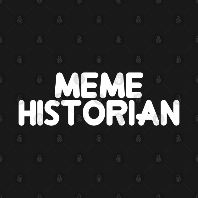 Meme Historian by Flippin' Sweet Gear