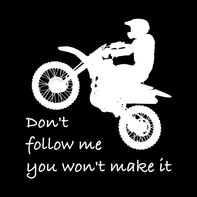 Don't Follow Me You Won't Make It - Funny motorcycle Design - super gift for motorcycle lovers by Mila Store