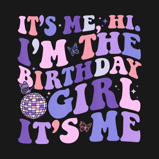 Its Me Hi I'M The Birthday Girl Its Me Birthday Era Party by Fe Din A Di