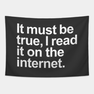 It must be true, I read it on the internet. (White) Tapestry