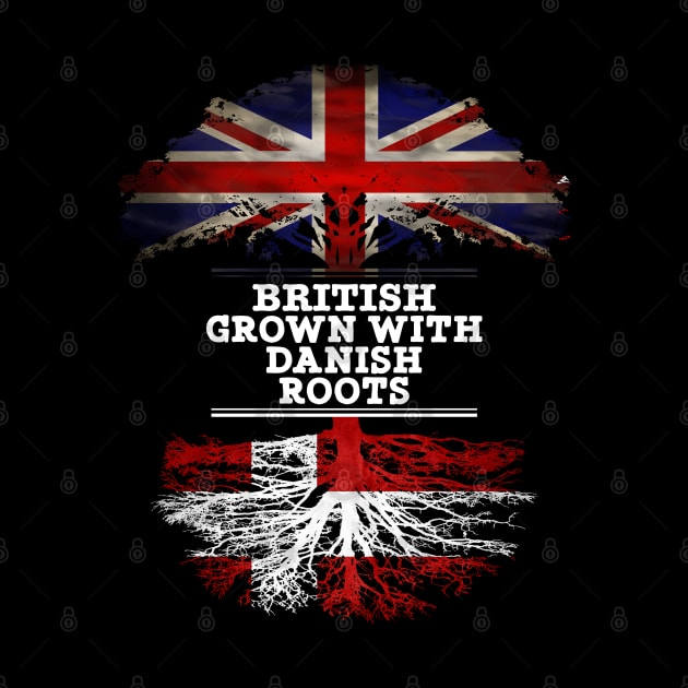 British Grown With Danish Roots - Gift for Danish With Roots From Denmark by Country Flags