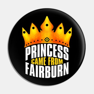 Princess Came From Fairburn, Fairburn Georgia Pin