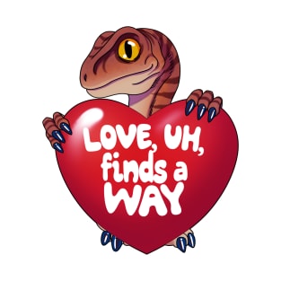 Love finds a way - cute raptor T-Shirt