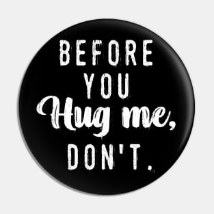 Before You Hug Me Don't Funny Meme Sarcastic Pin