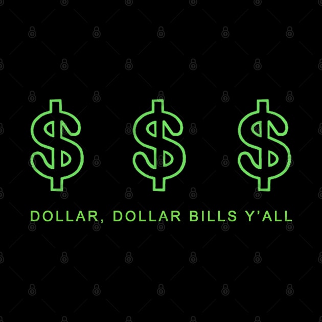 Dollars, Dollars, Bill Y'All! by HellraiserDesigns