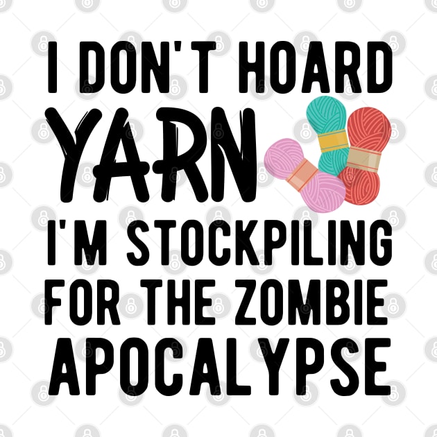 Knitting - I don't hoard I'm stockpiling for the zombie apocalypse by KC Happy Shop