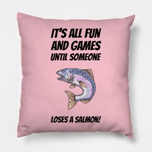 It's All Fun And Games Until Someone Loses A Salmon! #2 Pillow