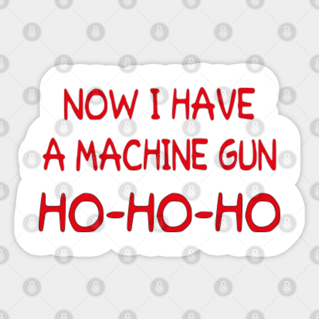 Xmas Day Die Hard Christmas Day Now I Have A Machine Gun Gifts For Men Husband Friend Boy Now I Have A Machine Gun Ho Ho Ho Sticker Teepublic Design your everyday with die hard cards you'll love to send to friends and family. xmas day die hard christmas day now i have a machine gun gifts for men husband friend boy