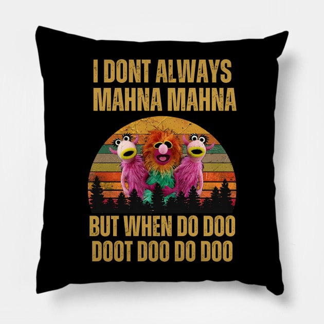 I don't always Mahna Mahna Dut when do doo Pillow by thestaroflove