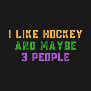 I like hockey and maybe 3 people T-Shirt