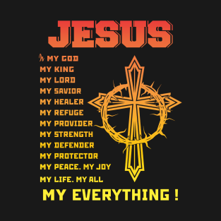 Jesus is my everything! Christian designs T-Shirt