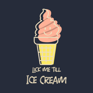 Lick me till ice cream T-Shirt