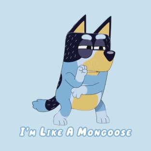 I'm like  a Mongoose! T-Shirt