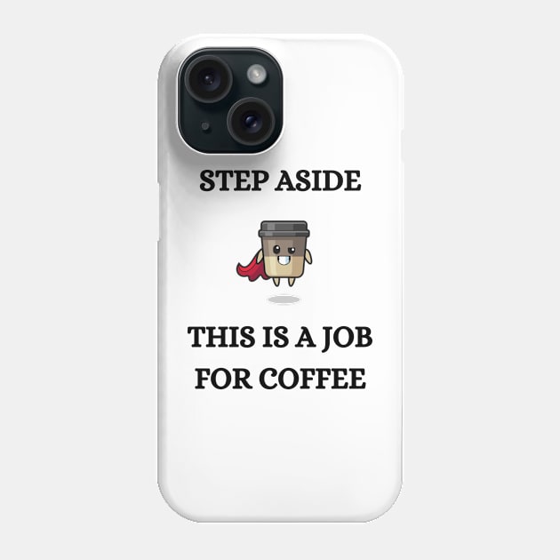 STEP ASIDE, THIS IS A JOB FOR COFFEE Phone Case by CoffeeBeforeBoxing