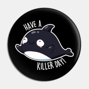 Have A Killer Day Cute Whale Pun Pin