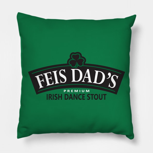 FEIS DAD'S IRISH STOUT Pillow by IrishDanceShirts