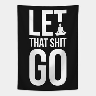 Let that shit go funny meditation yoga humor Tapestry