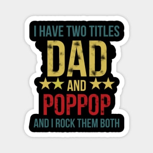 I Have Two Titles Dad and Poppop and I Rock Them Both Magnet