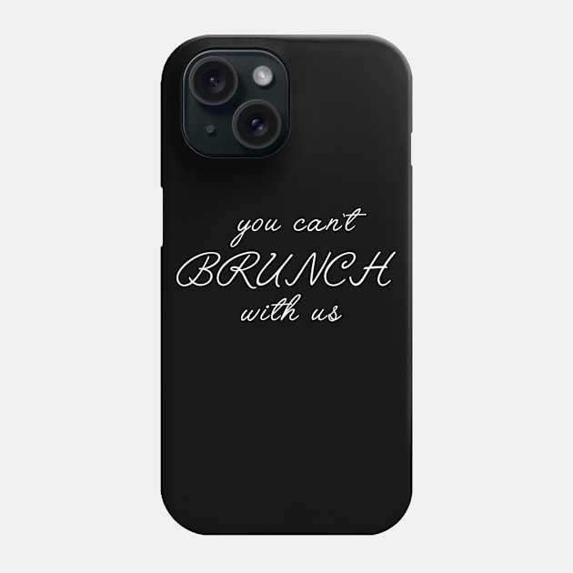 You can't brunch with us Phone Case by slogantees