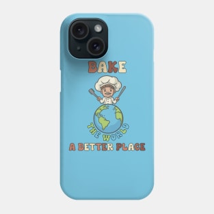 Bake The World a Better Place Phone Case