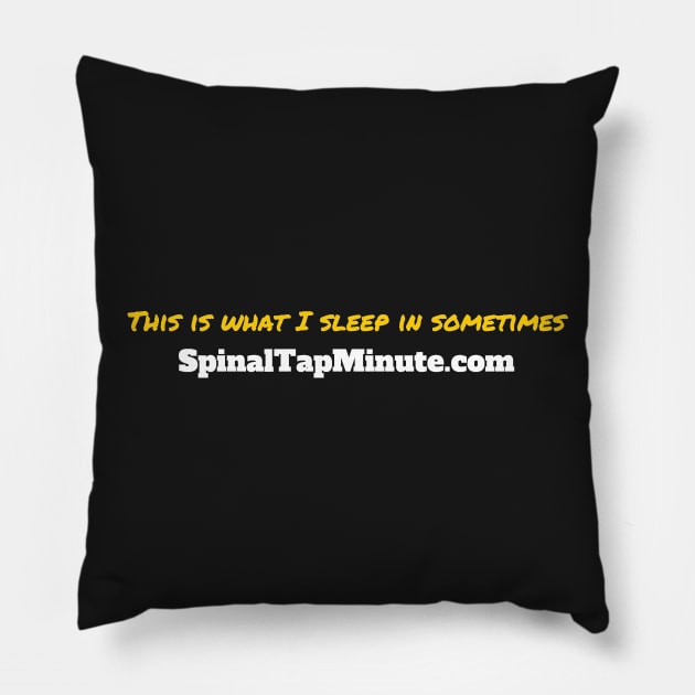 This is what I sleep in sometimes Pillow by SpinalTapMinute