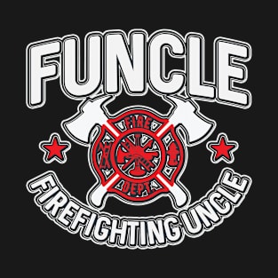 Funcle Firefighting Uncle T-Shirt