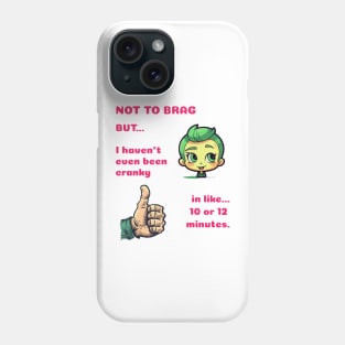 Funny Sayings Not Been Cranky Graphic Humor Original Artwork Silly Gift Ideas Phone Case