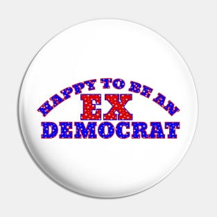 HAPPY TO BE AN EX DEMOCRAT Pin