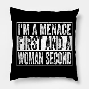 I'm A Menace First And A Woman Second Pillow