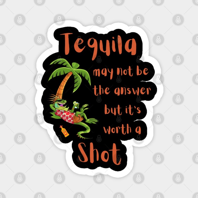 Tequila May not be the Answer but... Magnet by IWANNAIGUANA