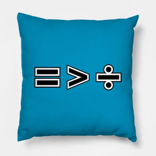 Equal is greater than divided Pillow