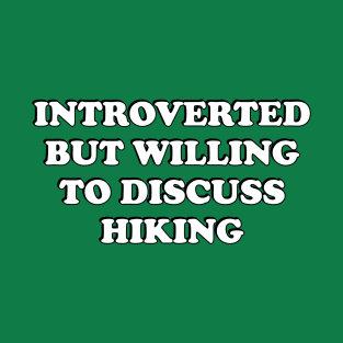 Introverted But Willing To Discuss Hiking T-Shirt