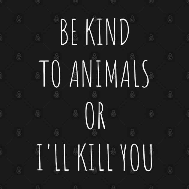 Be Kind To Animals or I'll kill you v9 by Emma