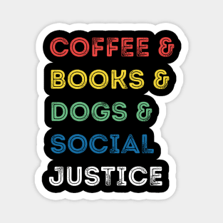 Books And Coffee And Dogs And Social Justice Magnet