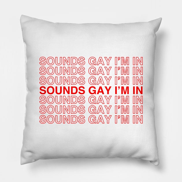 Sounds gay im in Pillow by produdesign