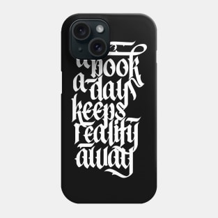 A Book A Day Keeps Reality Away Reading Lover Calligraphy Phone Case