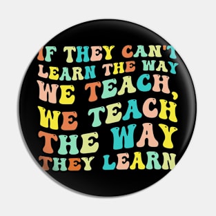 If They Can't Learn The Way We Teach, We Teach The Way They Learn Pin