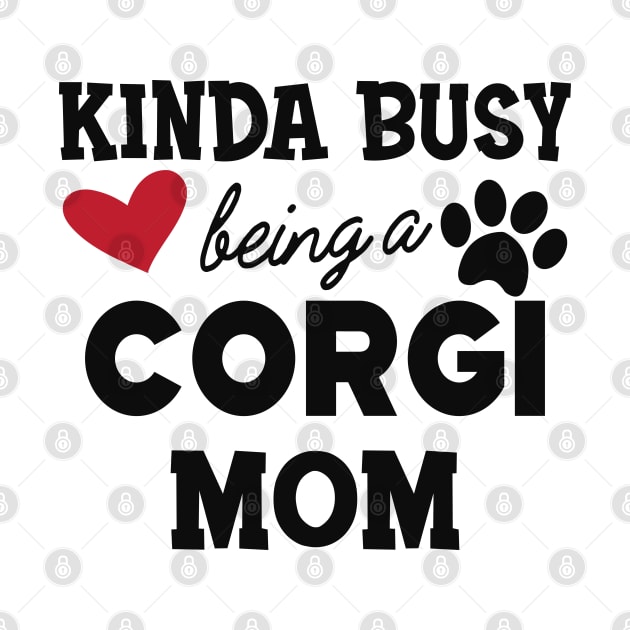 Corgi Dog - Kinda busy being a corgi mom by KC Happy Shop