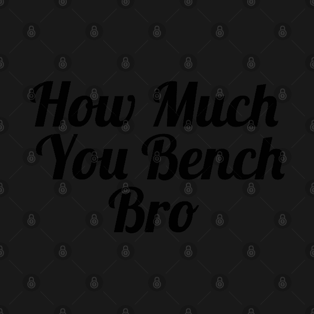 Strength in Numbers: How Much You Bench, Bro by Clean4ndSimple