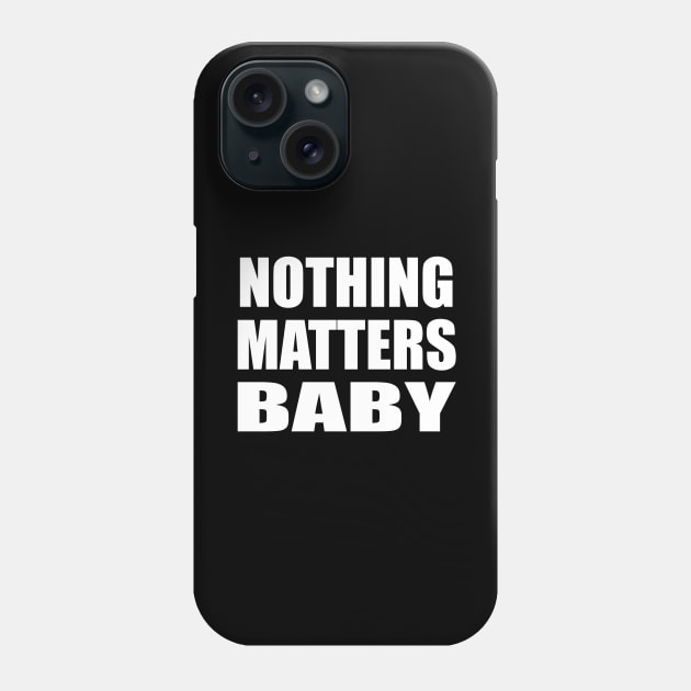 Nothing matters baby Phone Case by CRE4T1V1TY