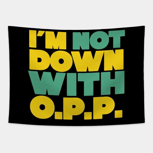 I'm Not Down with OPP Tapestry by Friend Gate