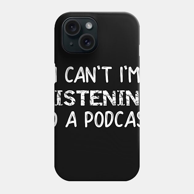 I Can't I'm Listening to a Podcast Phone Case by SarahBean