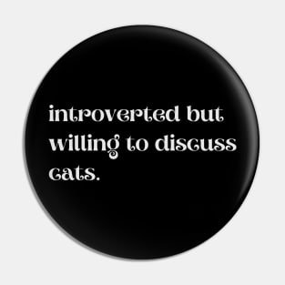 Introverted But Willing To Discuss Cats - Funny Quotes Pin