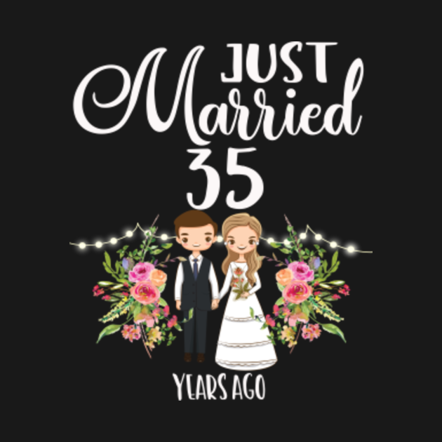 35th Anniversary Just Married 35 Years Ago 35th Wedding Anniversary T Shirt Teepublic 8242